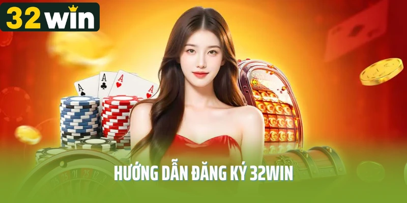 Hướng dẫn đăng ký 32Win cho newbie đơn giản qua 3 bước 