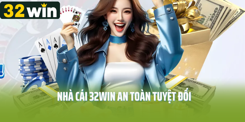 Nhà cái 32Win an toàn tuyệt đối 
