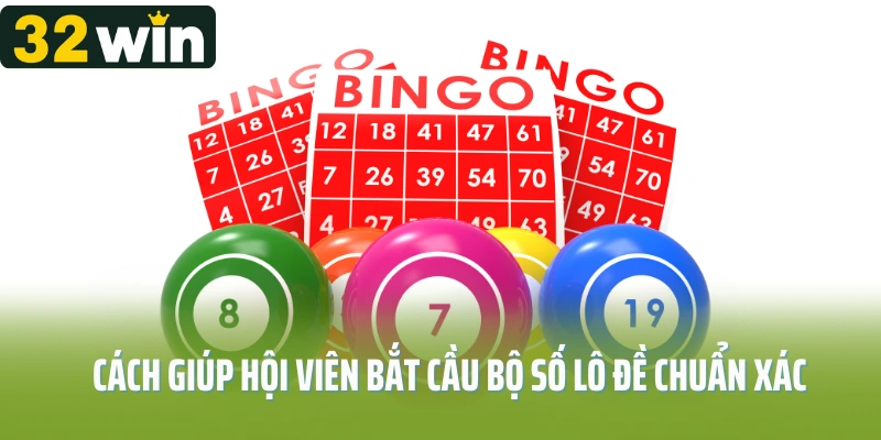 Cách giúp hội viên bắt cầu bộ số lô đề chuẩn xác