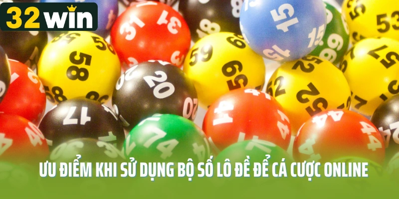 Ưu điểm khi sử dụng bộ số lô đề để cá cược online