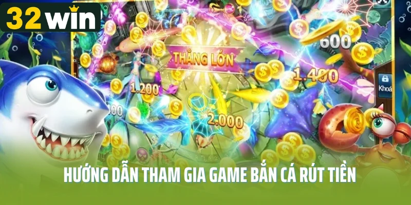Hướng dẫn tham gia game bắn cá rút tiền dễ dàng