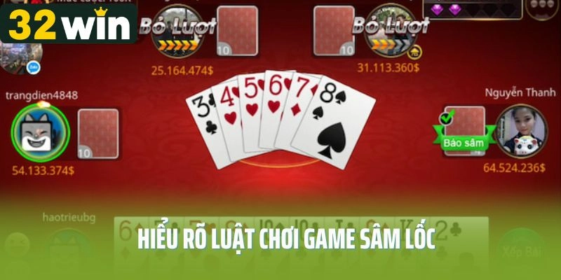Hiểu rõ luật chơi game Sâm Lốc