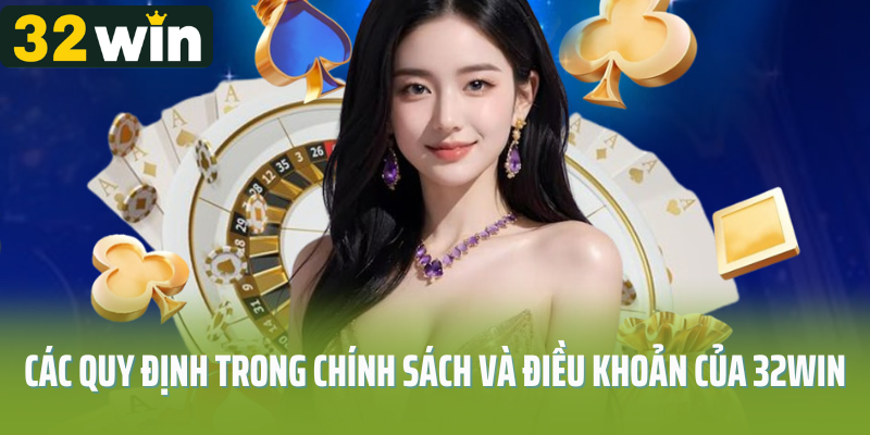 Các quy định trong chính sách và điều khoản của 32Win